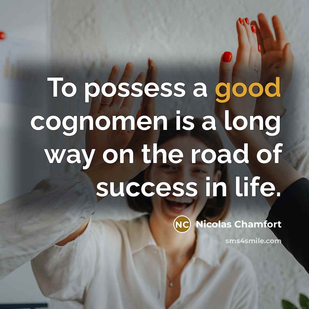 “To possess a good cognomen is a long way on…” quote by Nicolas Chamfort