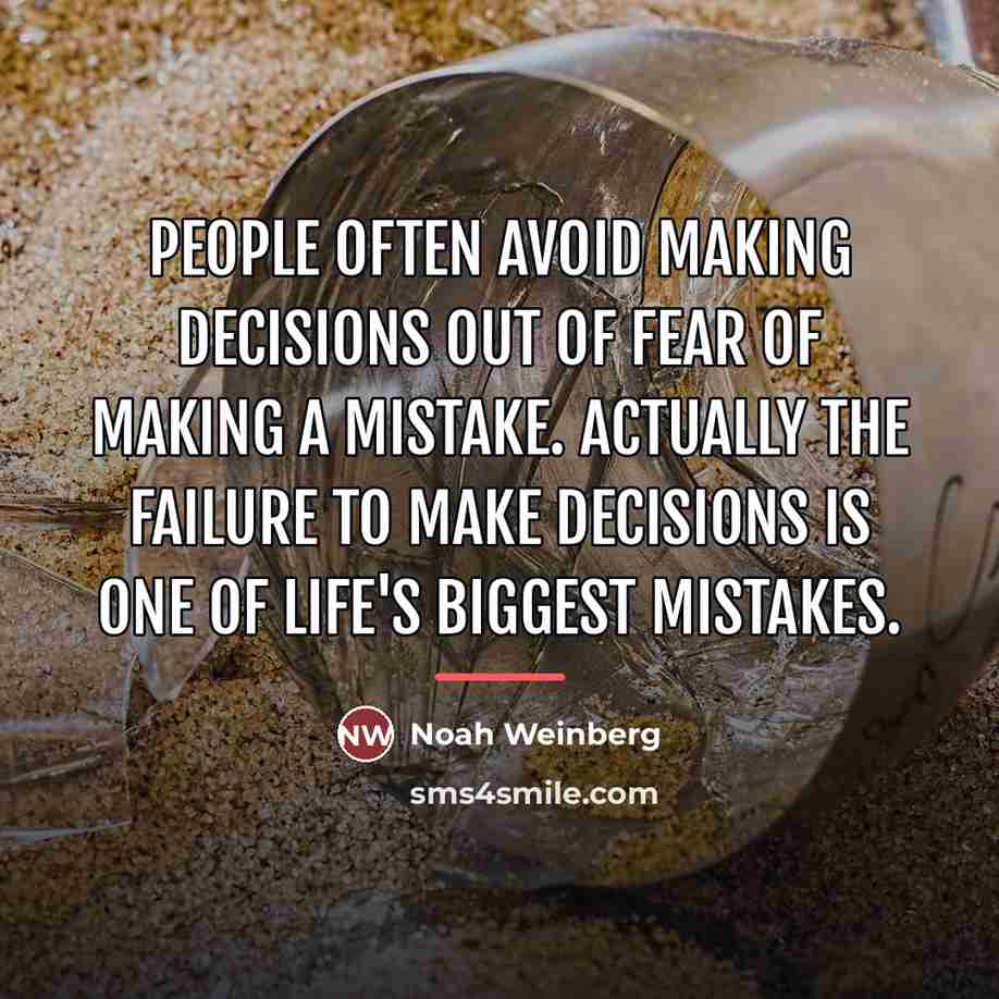 “People often avoid making decisions out of fear of making…” quote by Noah Weinberg