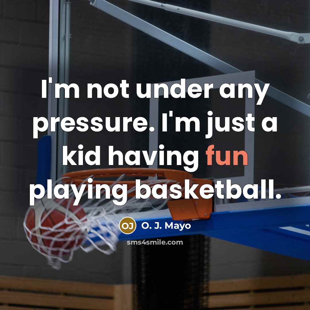 “I'm not under any pressure. I'm just a kid having…” quote by O. J. Mayo