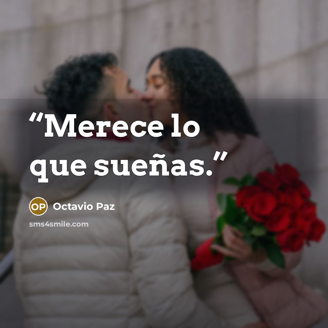 “Merece lo que sueñas.” quote by Octavio Paz