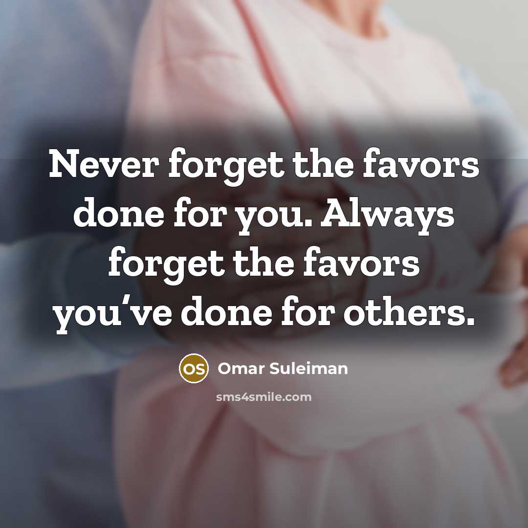 “Never forget the favors done for you. Always forget the…” quote by Omar Suleiman