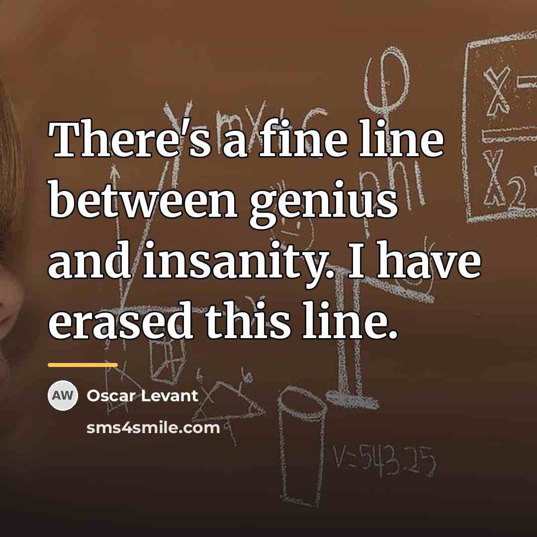 “There's a fine line between genius and insanity. I have…” quote by Oscar Levant