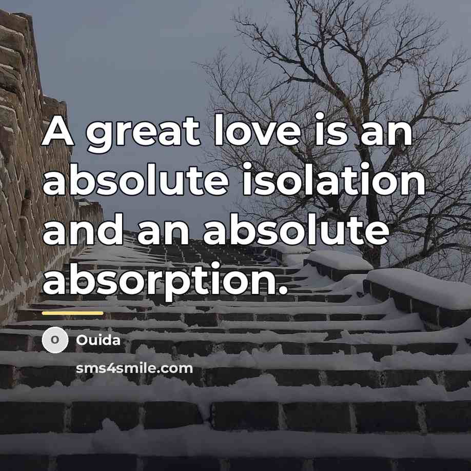 “A great love is an absolute isolation and an absolute…” quote by Ouida