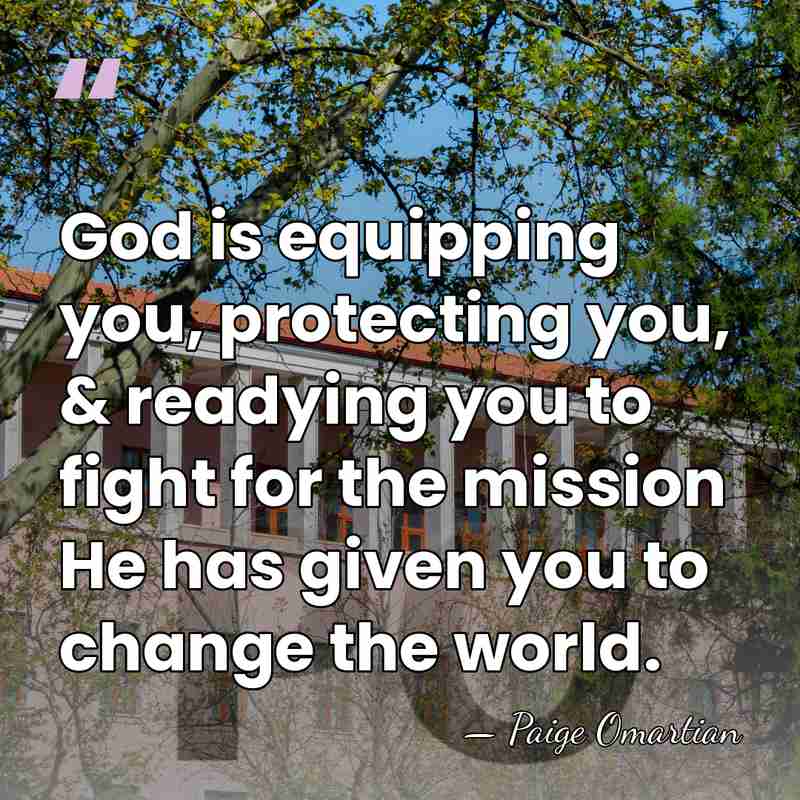 God is equipping you, protecting you, & readying you to fight for&hellip; - Paige Omartian