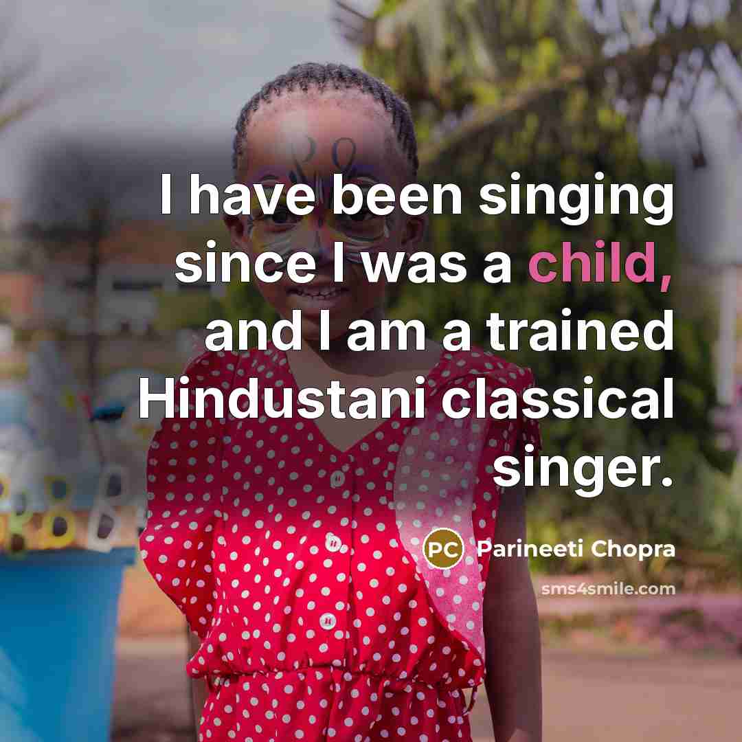 “I have been singing since I was a child, and…” quote by Parineeti Chopra