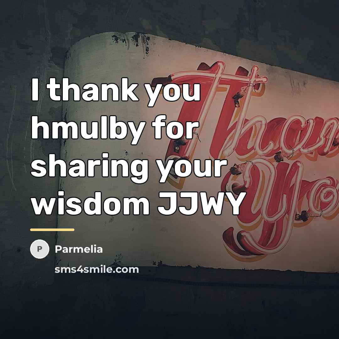 “I thank you hmulby for sharing your wisdom JJWY…” quote by Parmelia