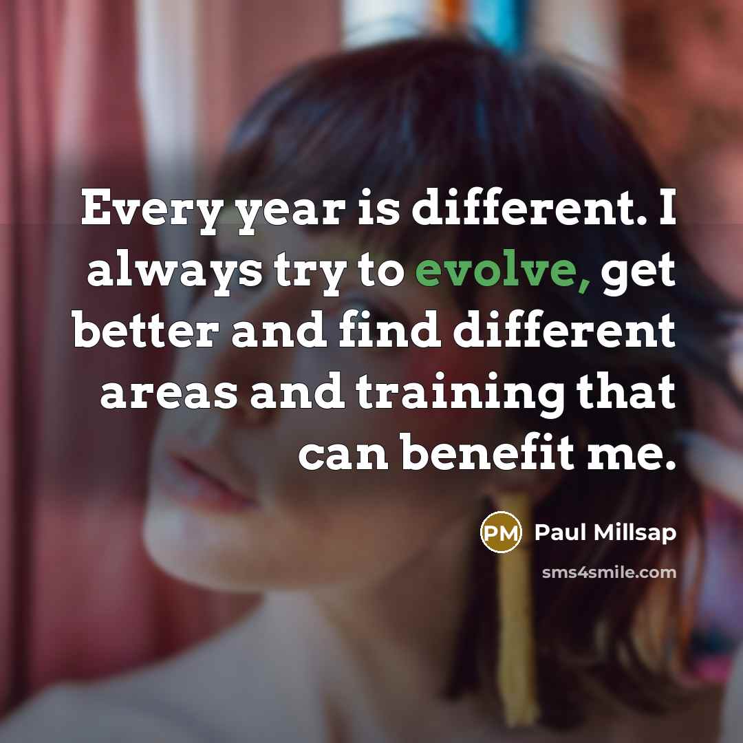 “Every year is different. I always try to evolve, get…” quote by Paul Millsap