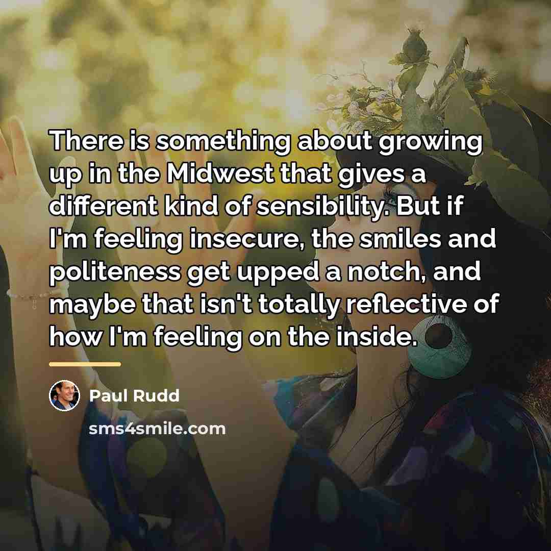 “There is something about growing up in the Midwest that…” quote by Paul Rudd