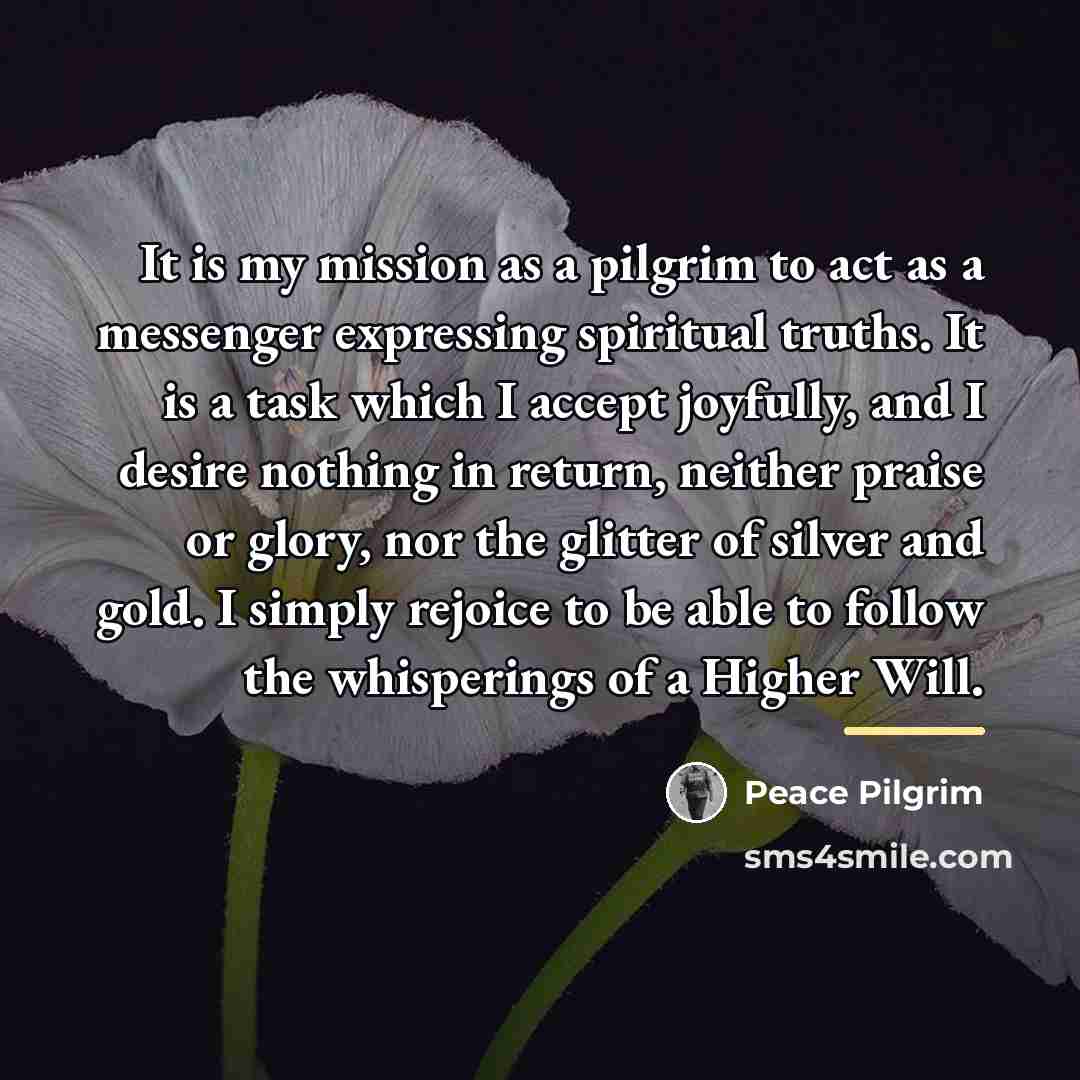 “It is my mission as a pilgrim to act as…” quote by Peace Pilgrim