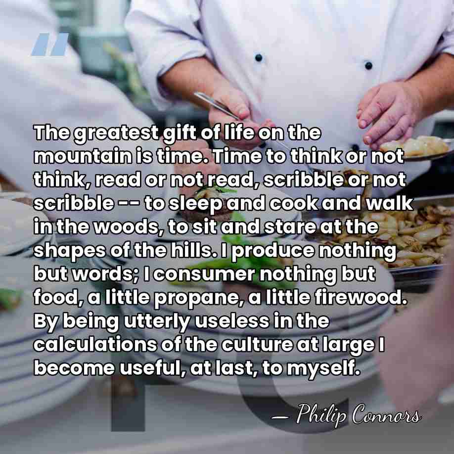 The greatest gift of life on the mountain is time. Time to&hellip; - Philip Connors