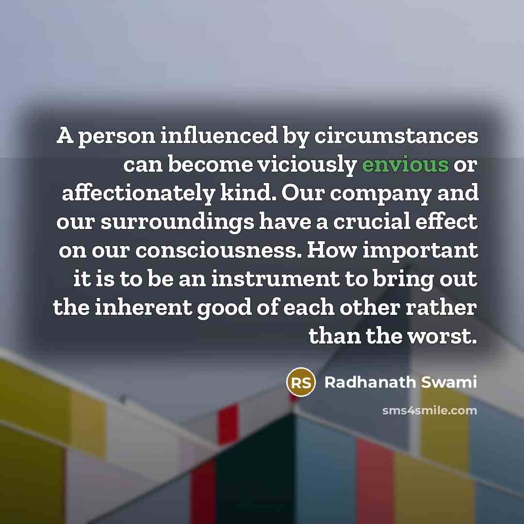 “A person influenced by circumstances can become viciously envious or…” quote by Radhanath Swami
