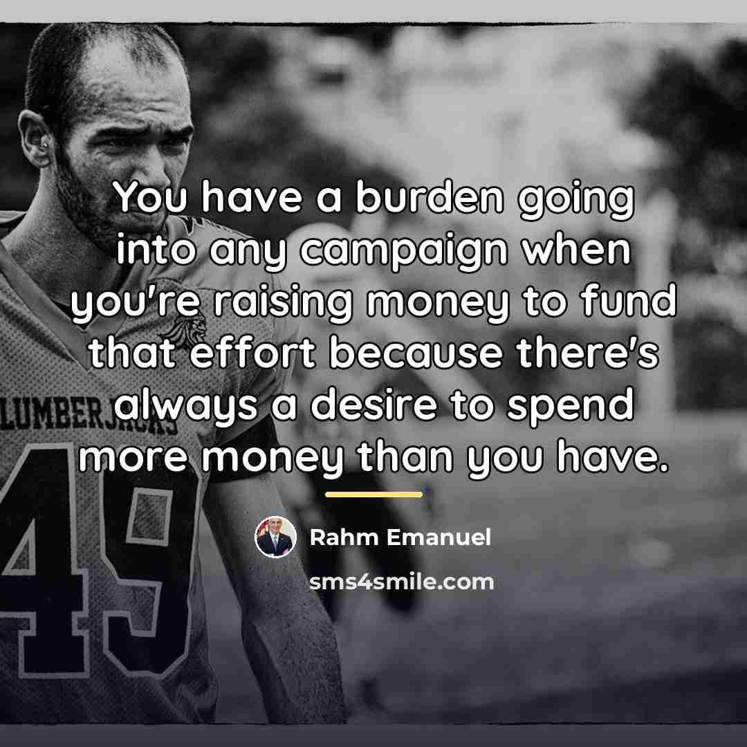 “You have a burden going into any campaign when you're…” quote by Rahm Emanuel