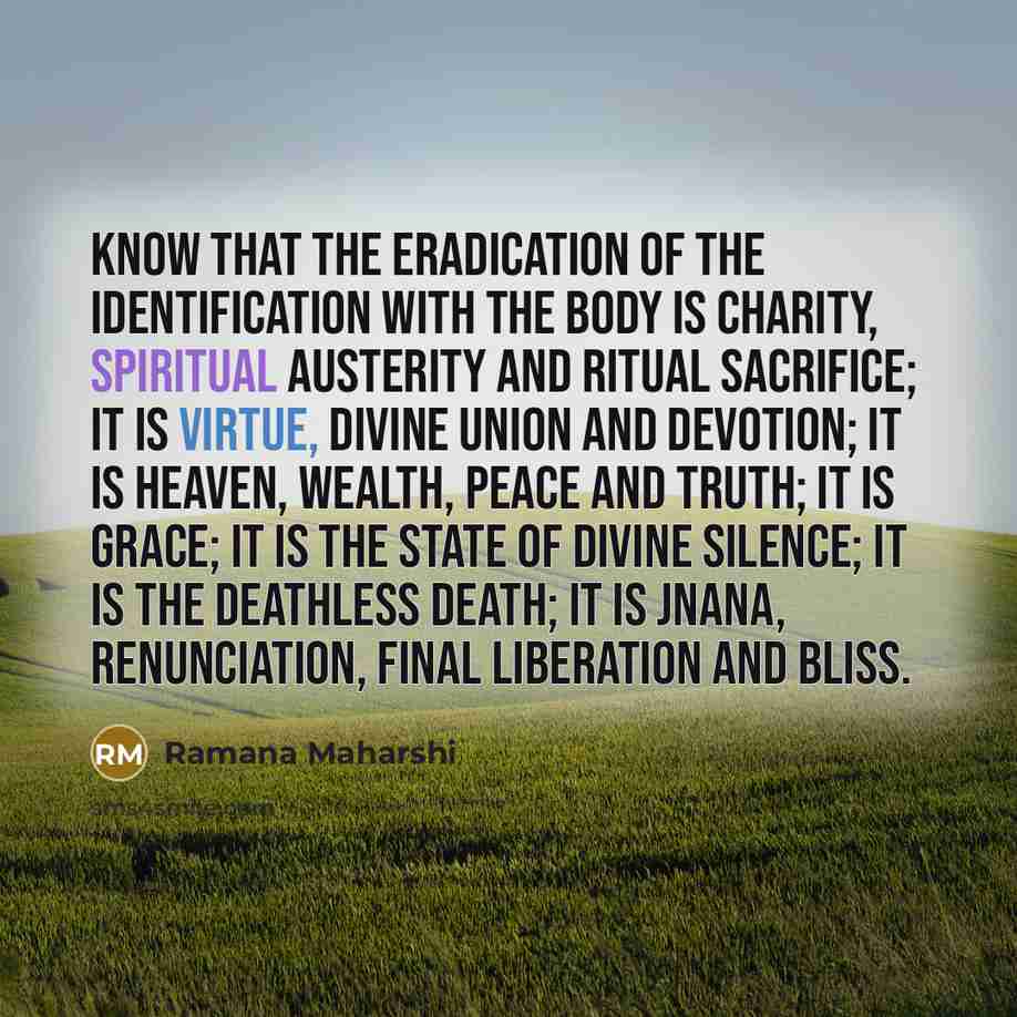 “Know that the eradication of the identification with the body…” quote by Ramana Maharshi