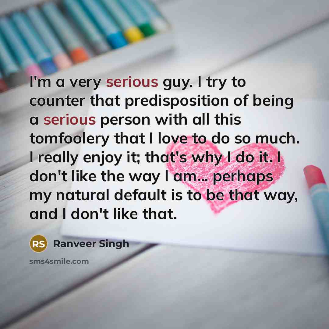 “I'm a very serious guy. I try to counter that…” quote by Ranveer Singh