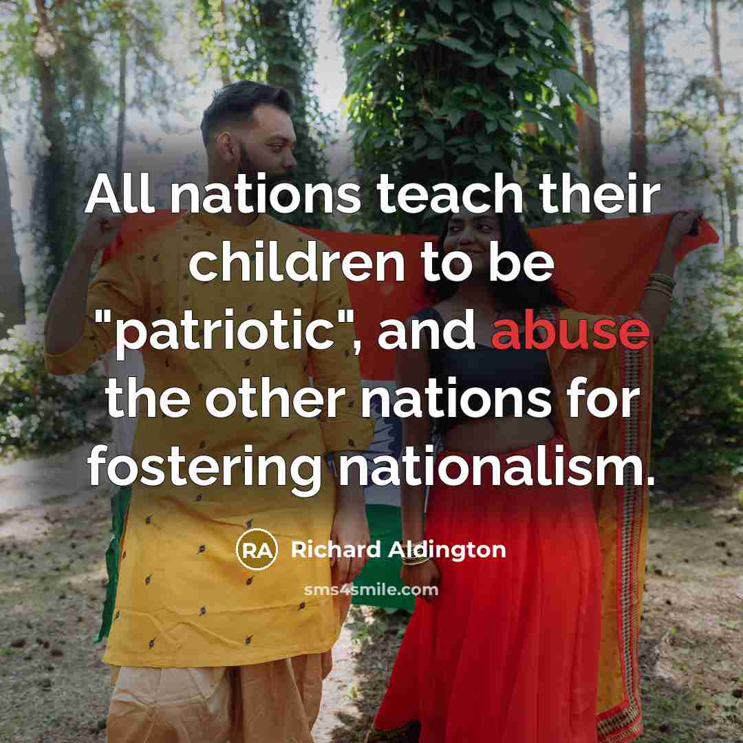 “All nations teach their children to be "patriotic", and abuse…” quote by Richard Aldington