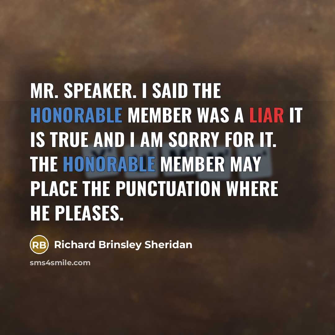 “Mr. Speaker. I said the honorable member was a liar…” quote by Richard Brinsley Sheridan