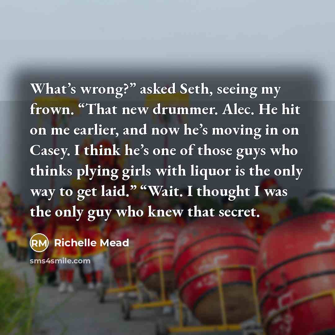 “What’s wrong?” asked Seth, seeing my frown. “That new drummer.…” quote by Richelle Mead