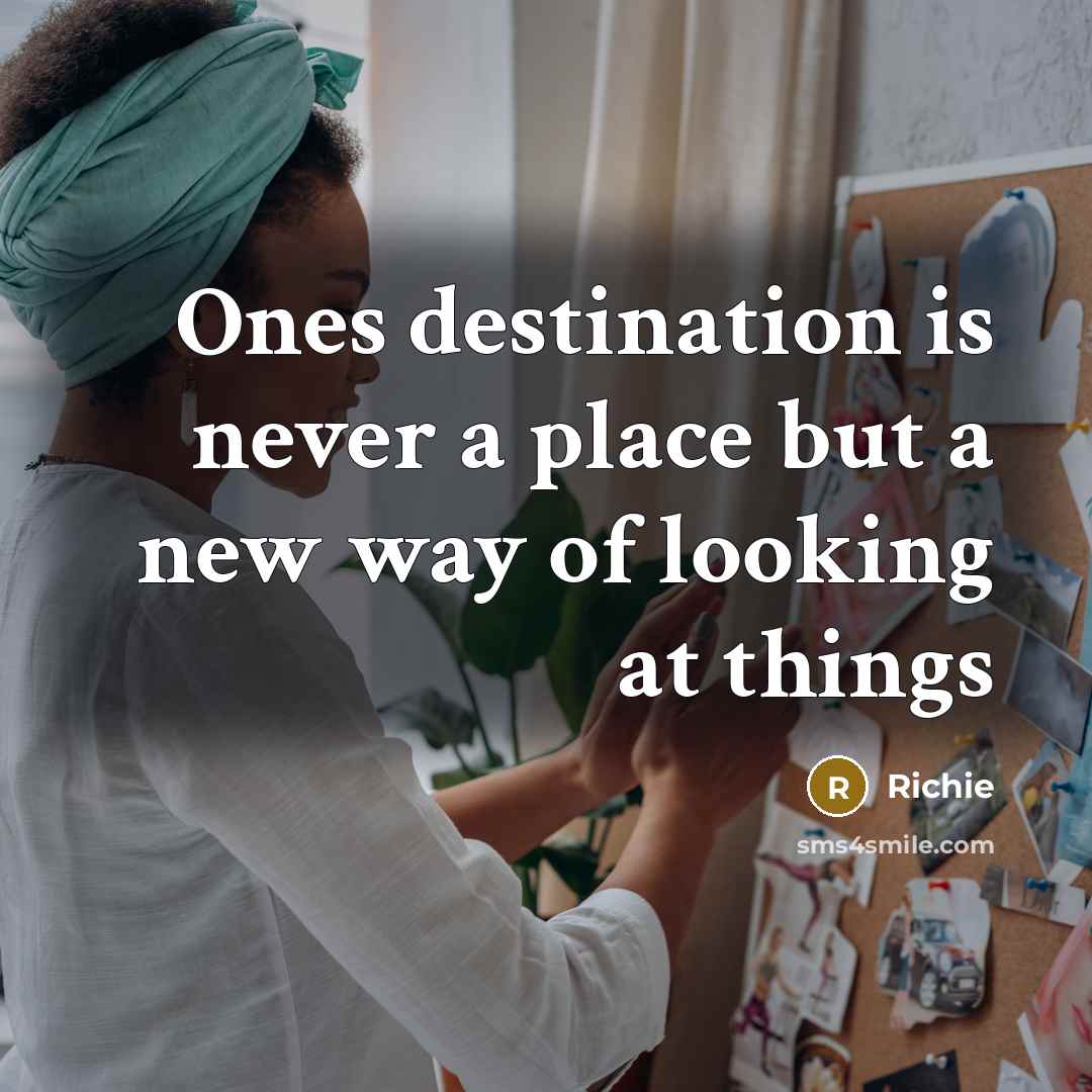 “Ones destination is never a place but a new way of looking at things” quote by Richie