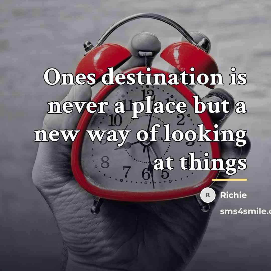 “Ones destination is never a place but a new way…” quote by Richie