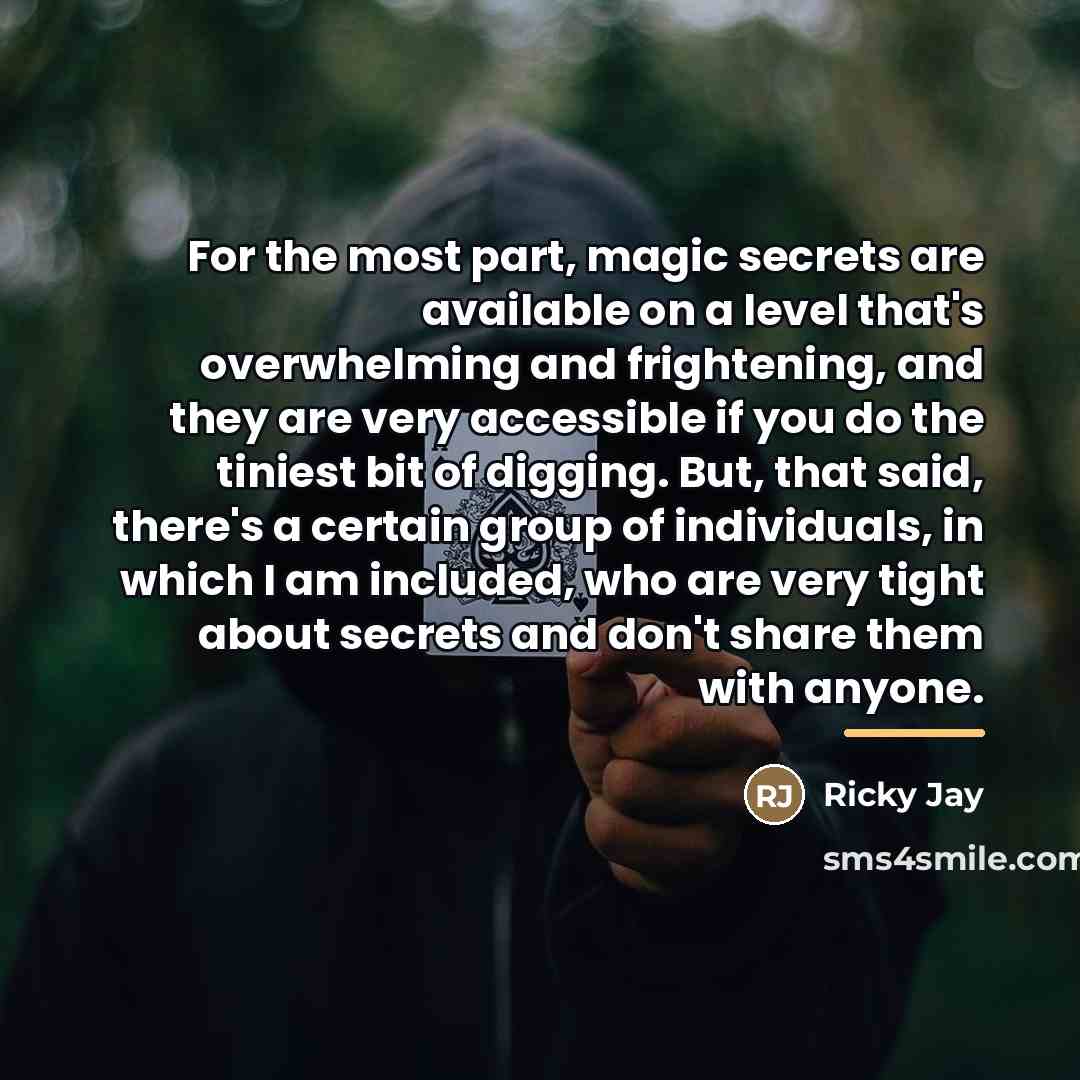 “For the most part, magic secrets are available on a…” quote by Ricky Jay