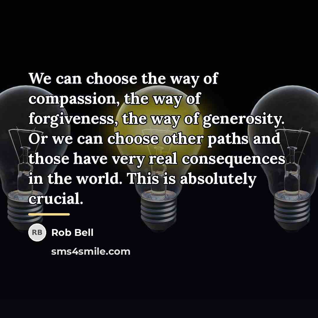 “We can choose the way of compassion, the way of…” quote by Rob Bell