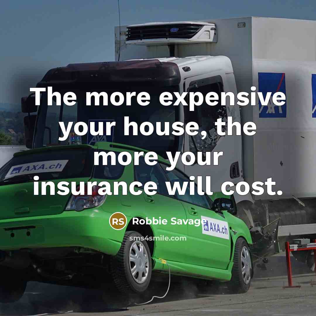 “The more expensive your house, the more your insurance will…” quote by Robbie Savage