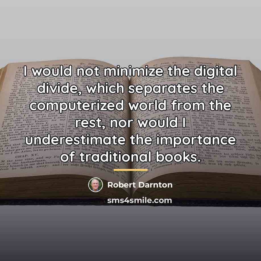 “I would not minimize the digital divide, which separates the…” quote by Robert Darnton