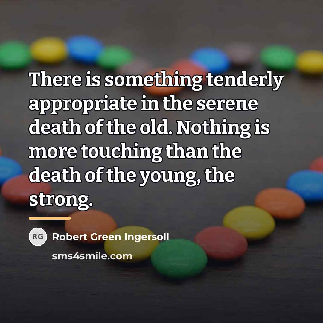 “There is something tenderly appropriate in the serene death of…” quote by Robert Green Ingersoll