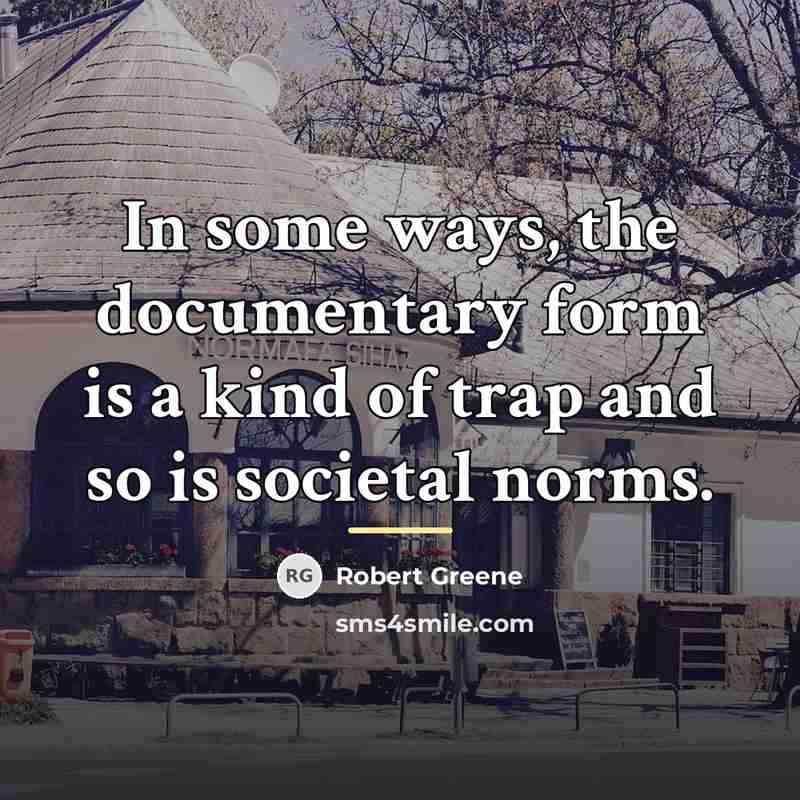 “In some ways, the documentary form is a kind of…” quote by Robert Greene