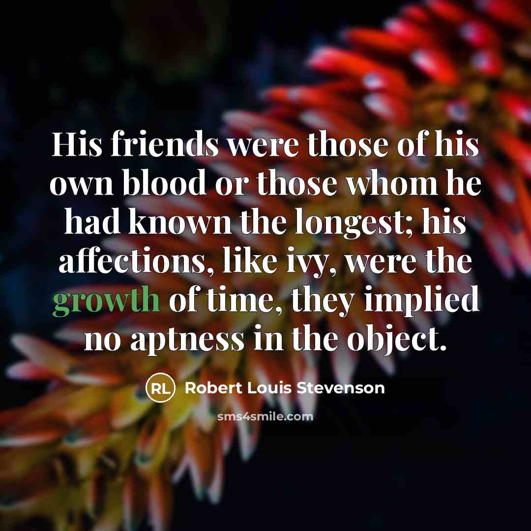 “His friends were those of his own blood or those…” quote by Robert Louis Stevenson