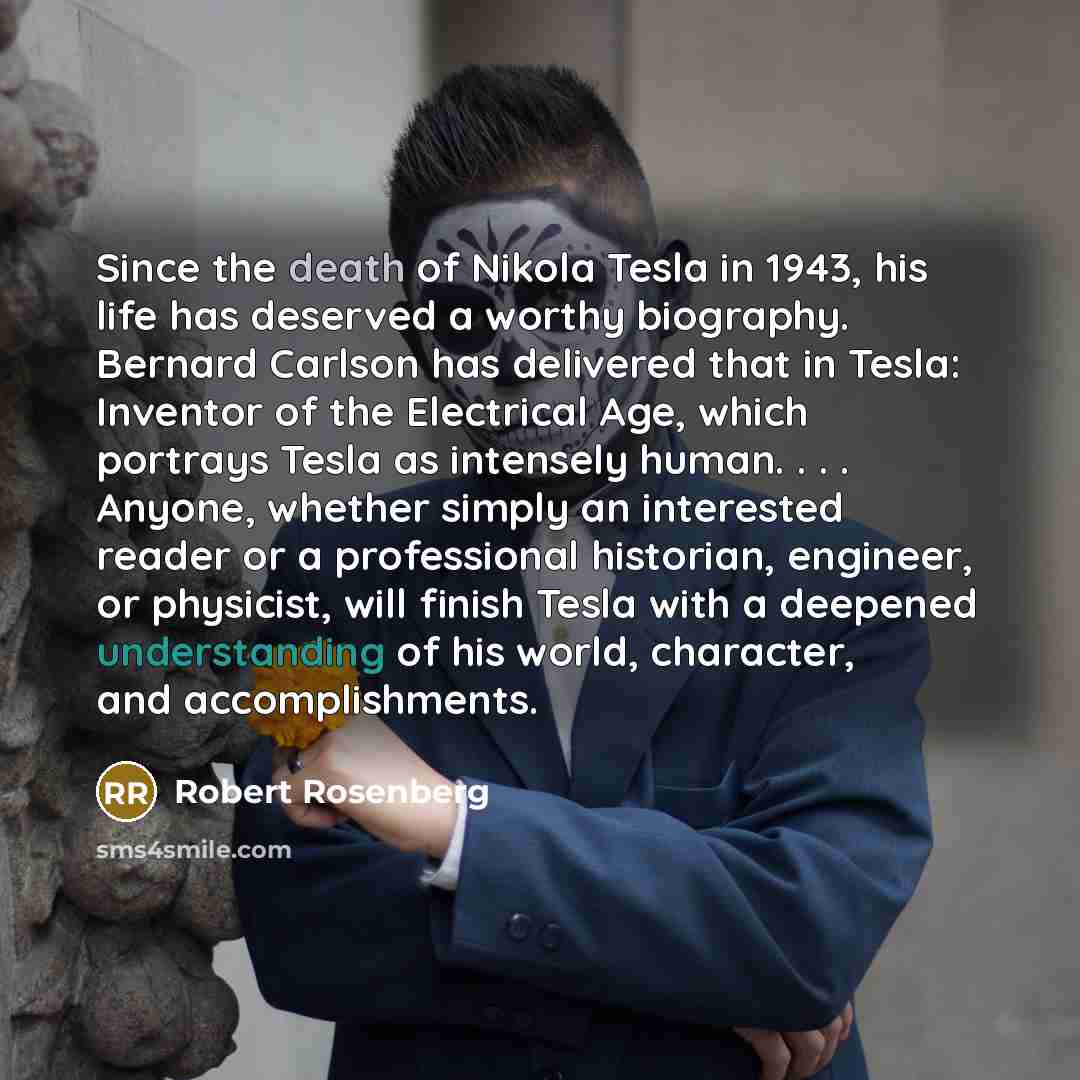 “Since the death of Nikola Tesla in 1943, his life…” quote by Robert Rosenberg