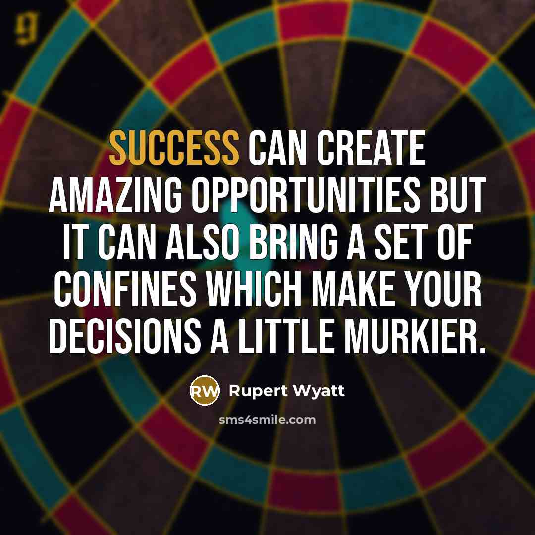 “Success can create amazing opportunities but it can also bring…” quote by Rupert Wyatt