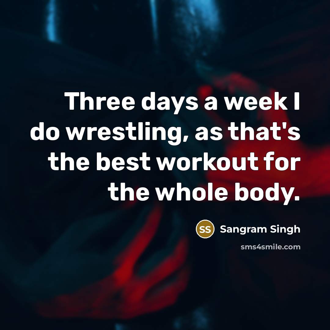 “Three days a week I do wrestling, as that's the…” quote by Sangram Singh