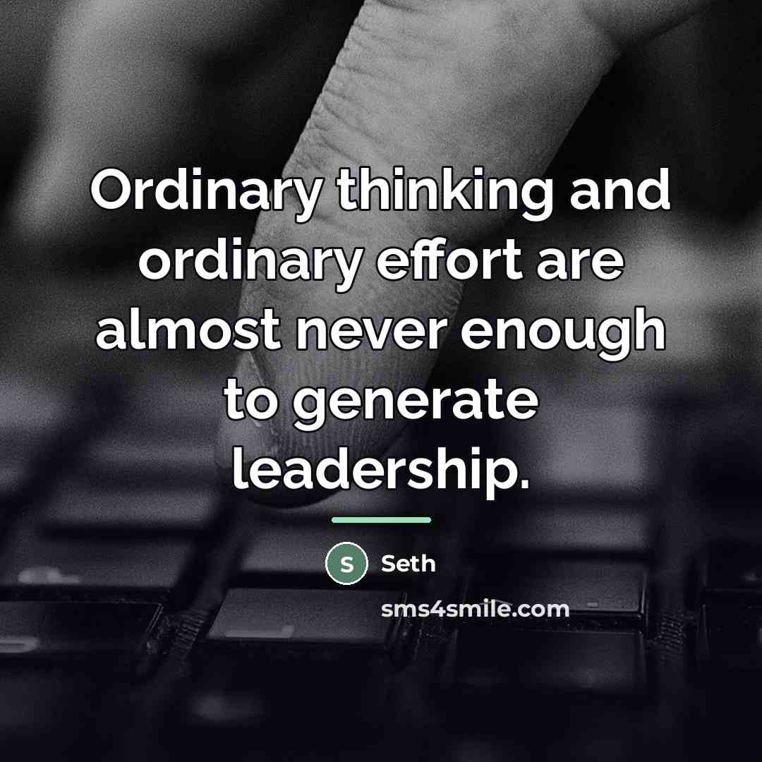 “Ordinary thinking and ordinary effort are almost never enough to…” quote by Seth