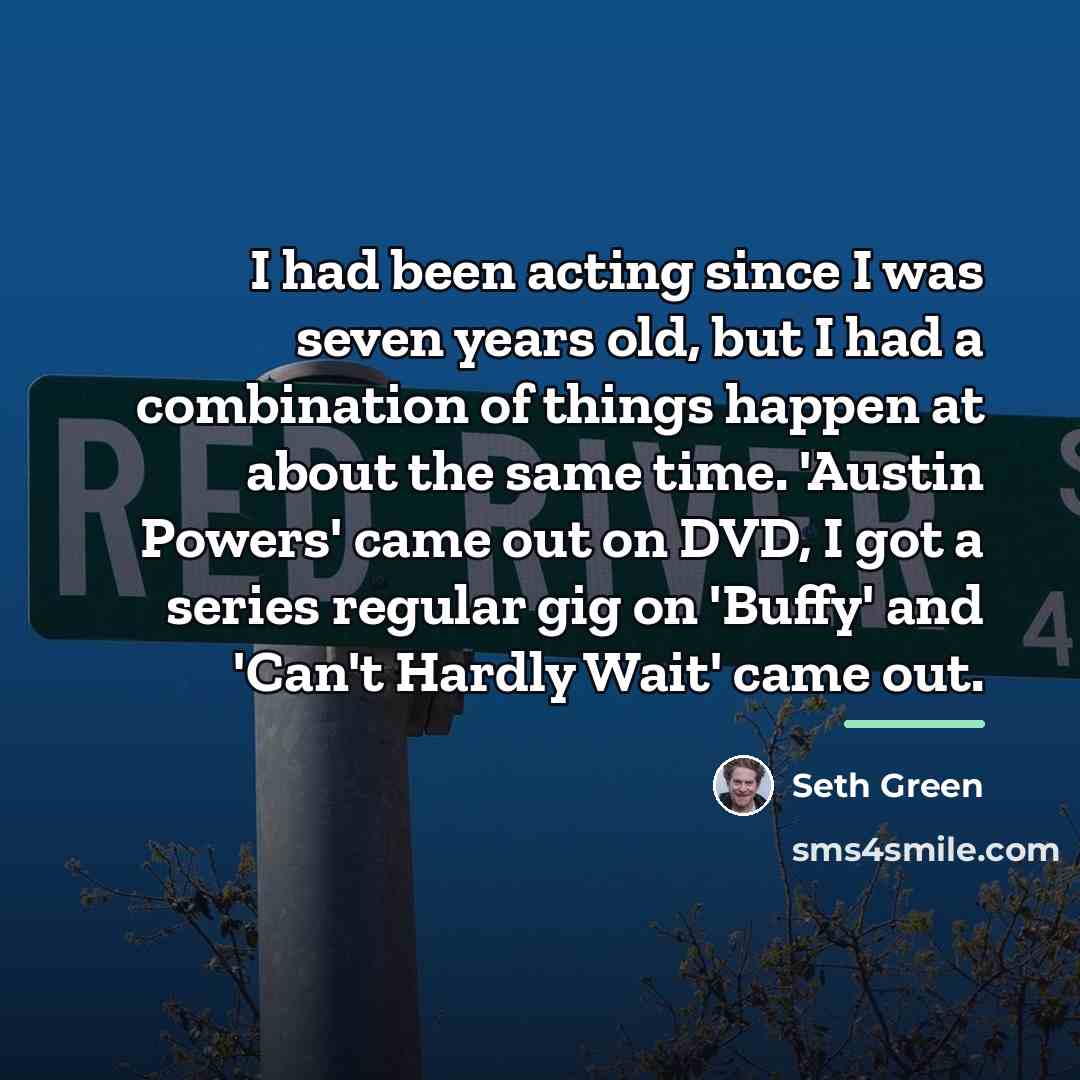 “I had been acting since I was seven years old,…” quote by Seth Green