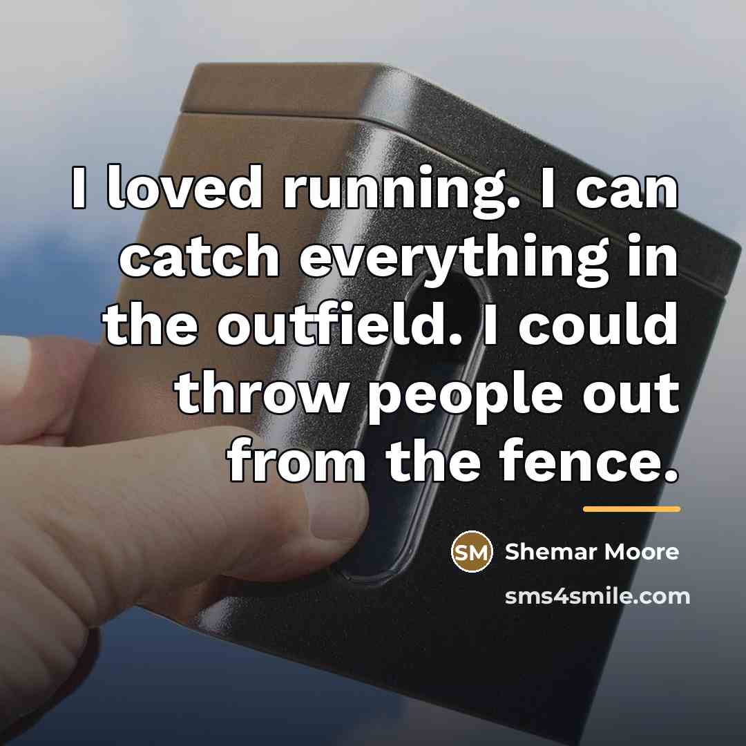 “I loved running. I can catch everything in the outfield.…” quote by Shemar Moore
