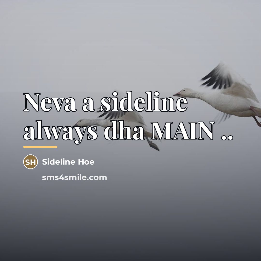 “Neva a sideline always dha MAIN ..…” quote by Sideline Hoe