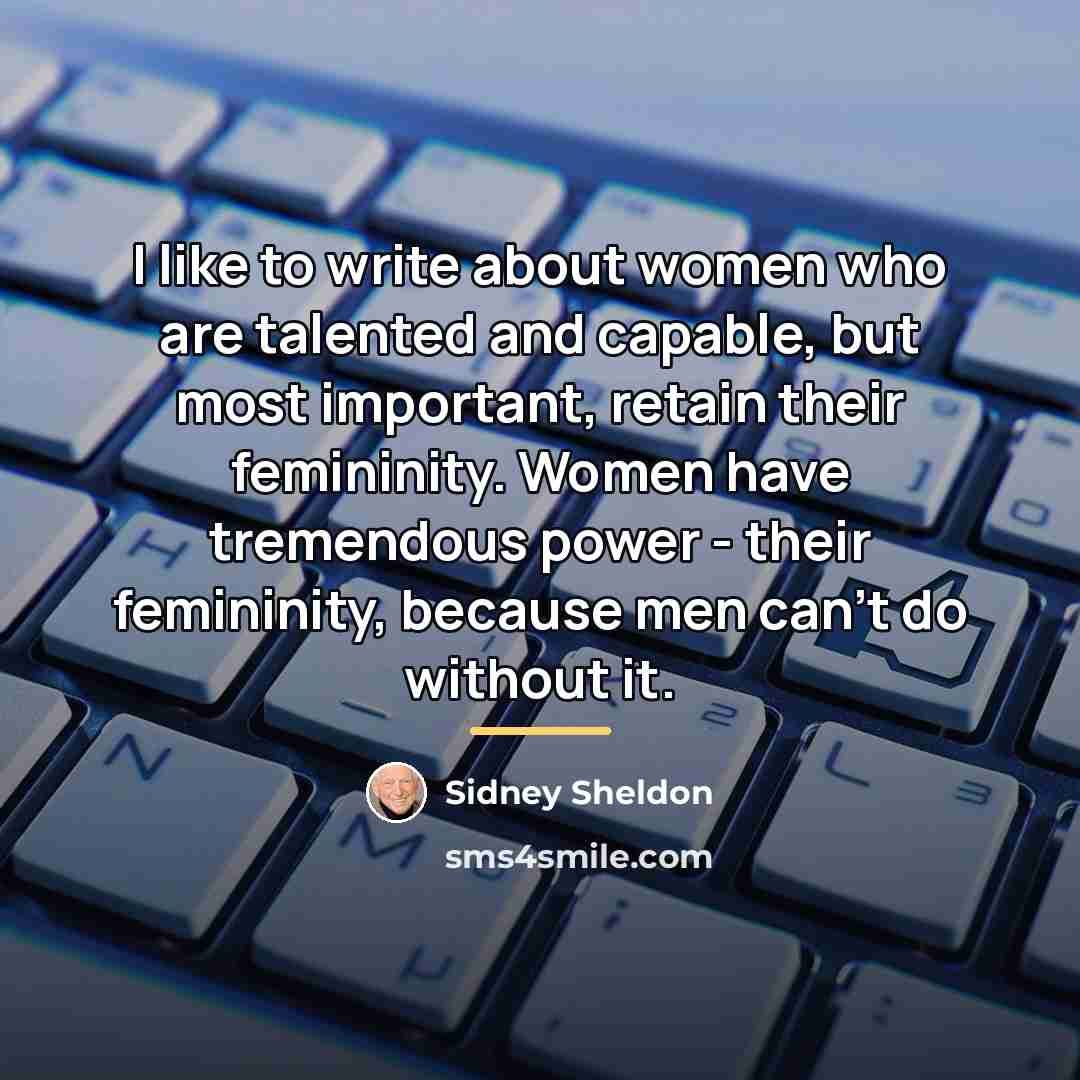 “I like to write about women who are talented and…” quote by Sidney Sheldon