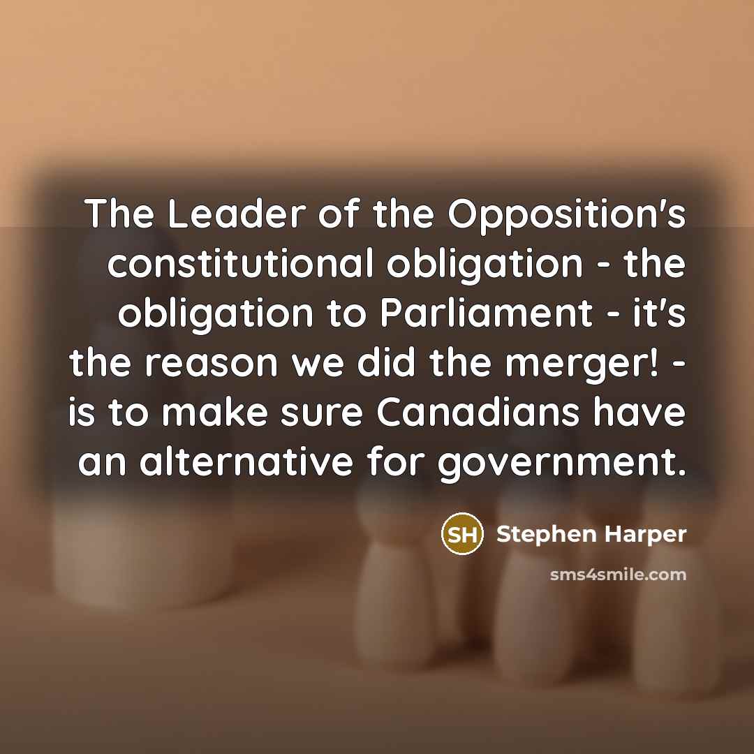 “The Leader of the Opposition's constitutional obligation - the obligation…” quote by Stephen Harper
