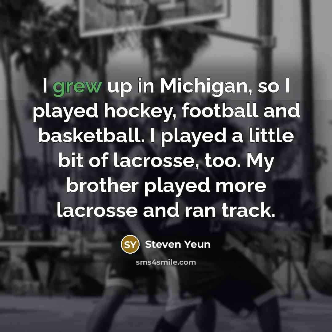 “I grew up in Michigan, so I played hockey, football…” quote by Steven Yeun