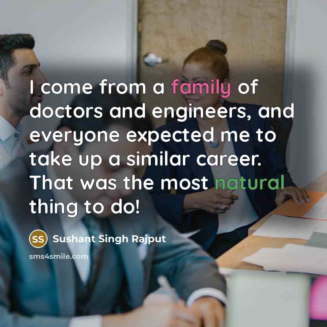 “I come from a family of doctors and engineers, and…” quote by Sushant Singh Rajput