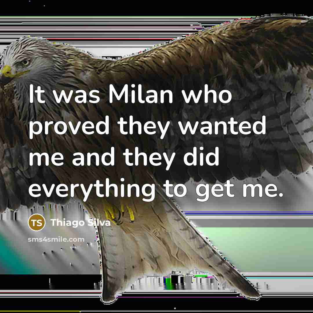 “It was Milan who proved they wanted me and they…” quote by Thiago Silva