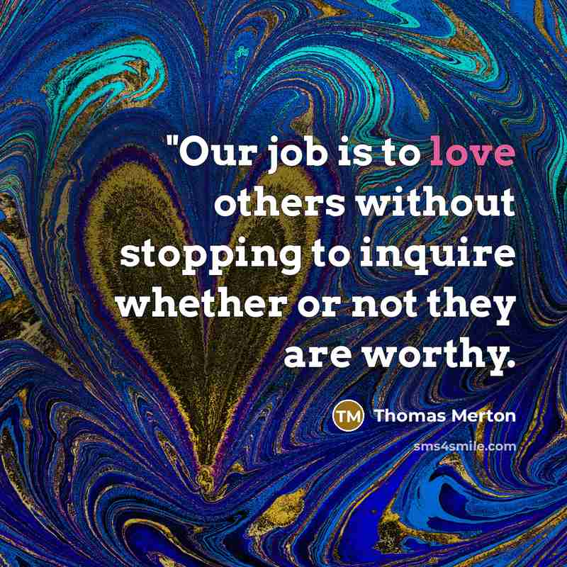 “"Our job is to love others without stopping to inquire…” quote by Thomas Merton