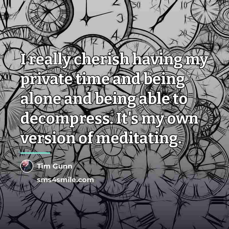 “I really cherish having my private time and being alone…” quote by Tim Gunn