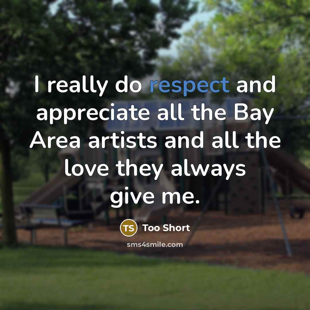 “I really do respect and appreciate all the Bay Area…” quote by Too Short