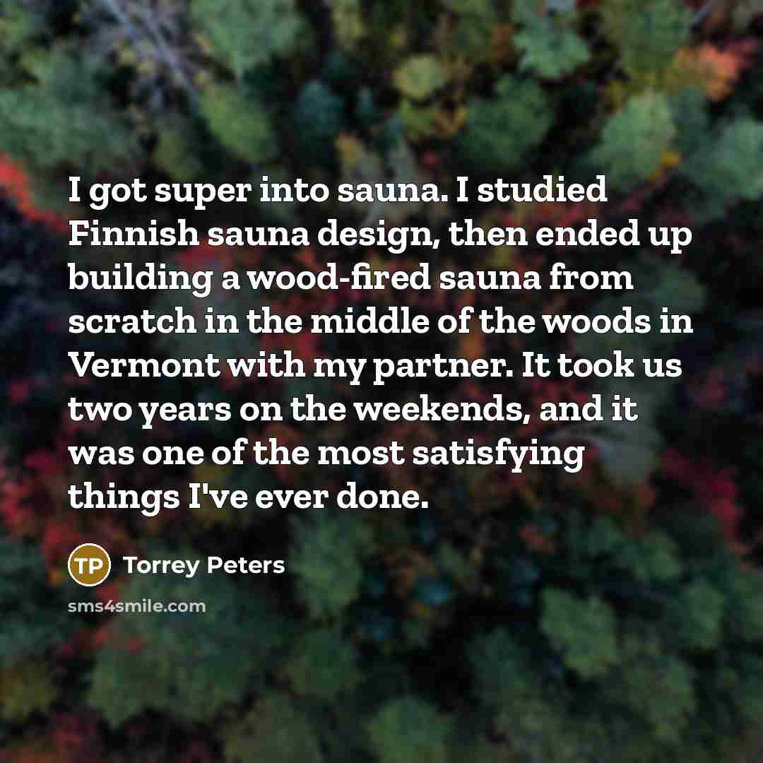 “I got super into sauna. I studied Finnish sauna design,…” quote by Torrey Peters