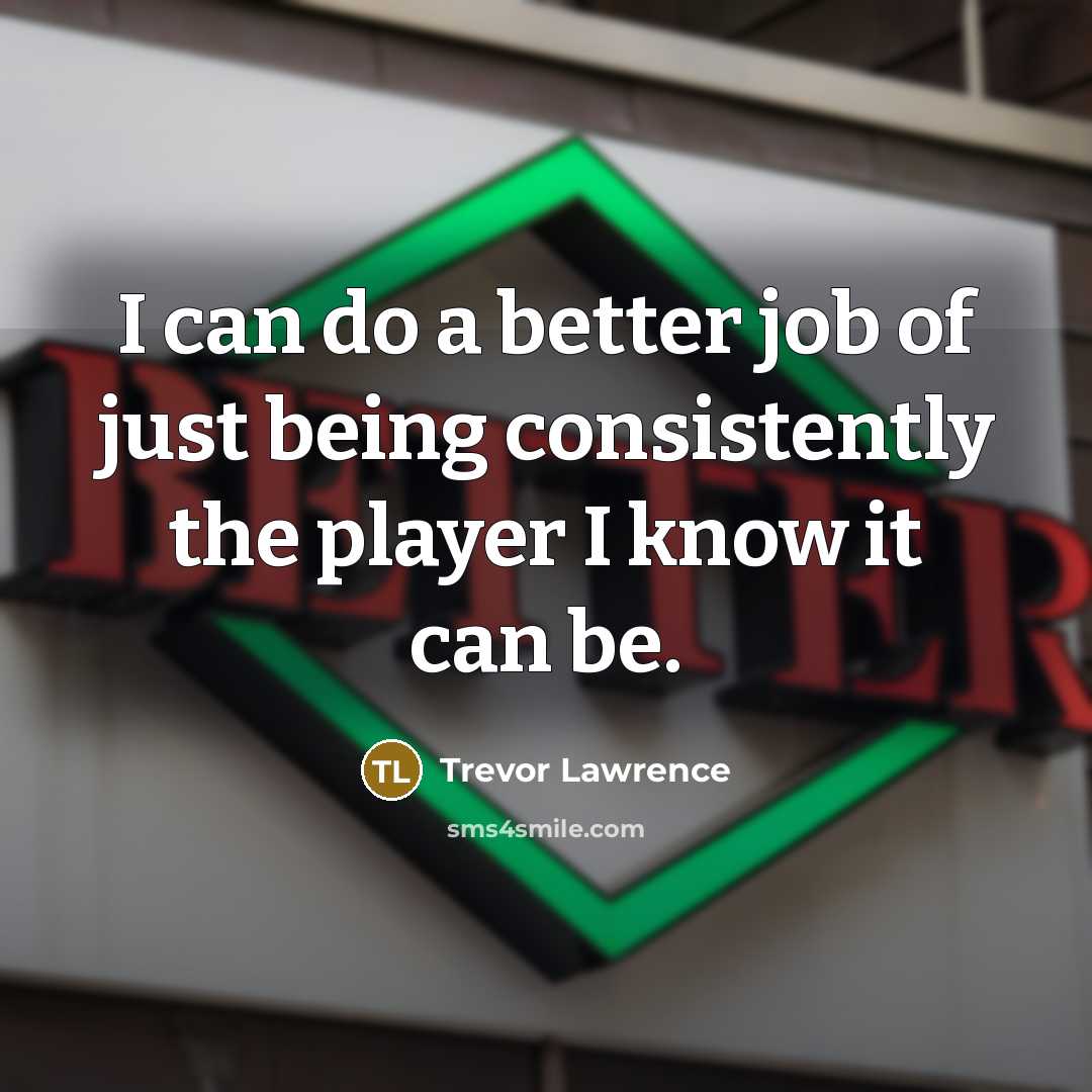 “I can do a better job of just being consistently…” quote by Trevor Lawrence