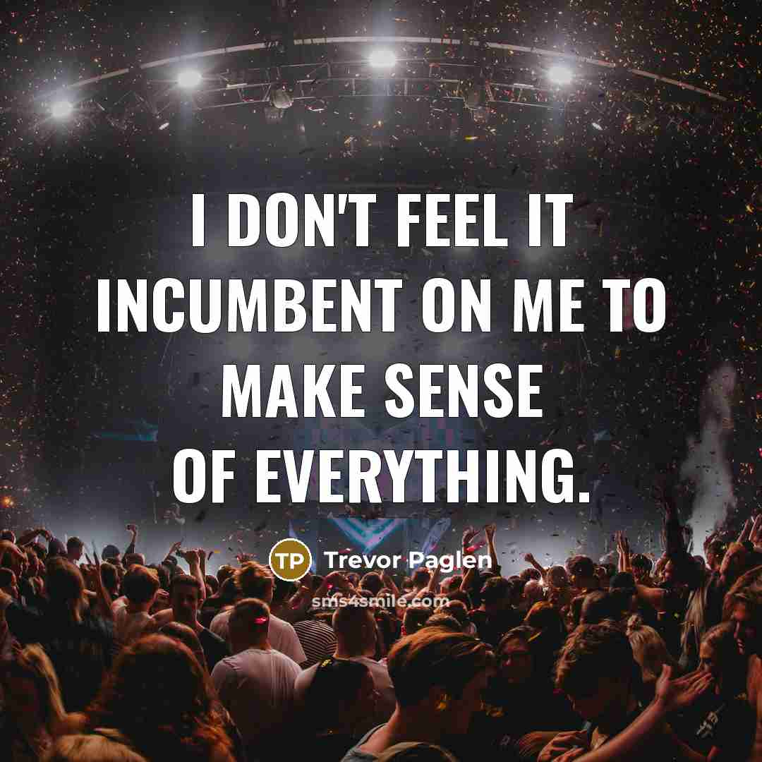 “I don't feel it incumbent on me to make sense…” quote by Trevor Paglen