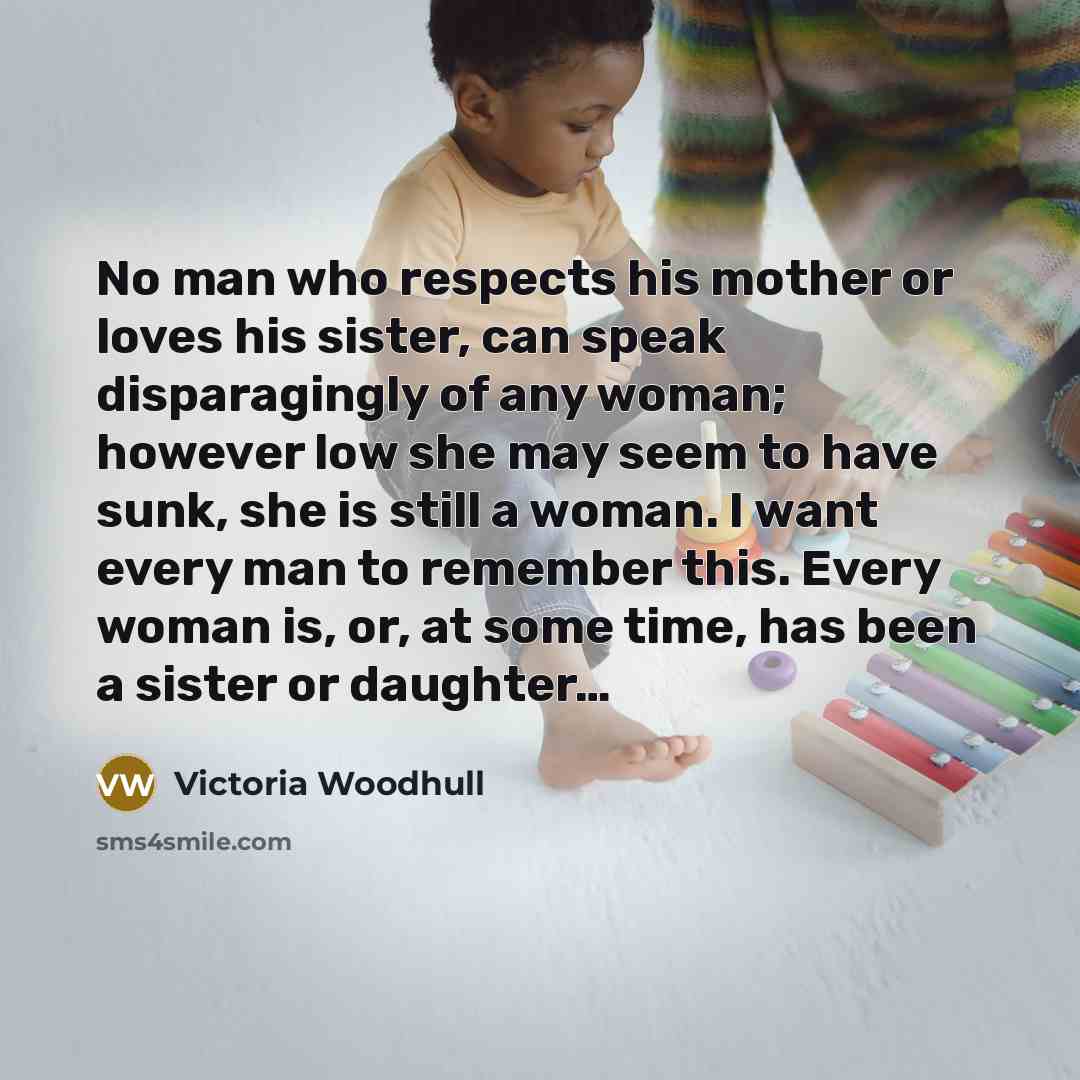 “No man who respects his mother or loves his sister,…” quote by Victoria Woodhull