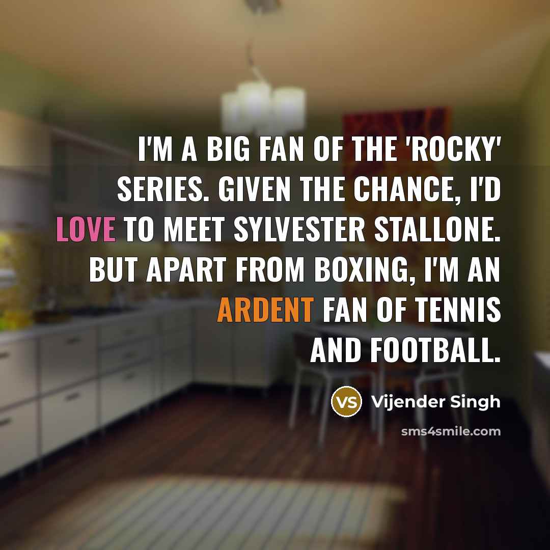 “I'm a big fan of the 'Rocky' series. Given the…” quote by Vijender Singh